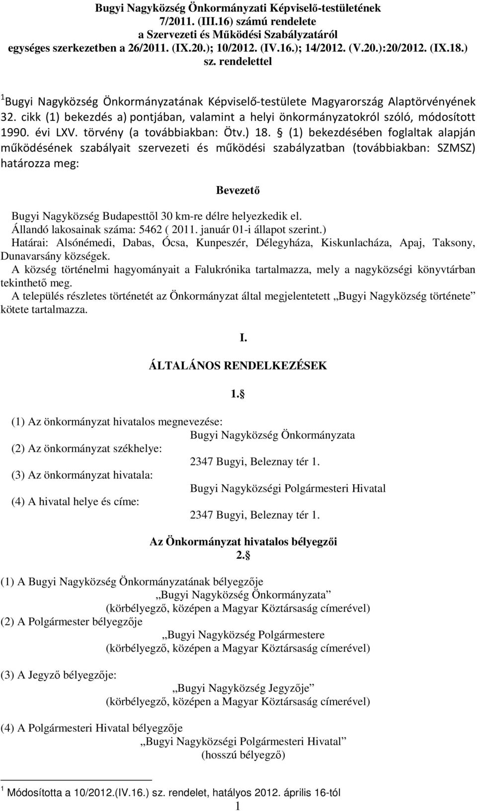 cikk (1) bekezdés a) pontjában, valamint a helyi önkormányzatokról szóló, módosított 1990. évi LXV. törvény (a továbbiakban: Ötv.) 18.