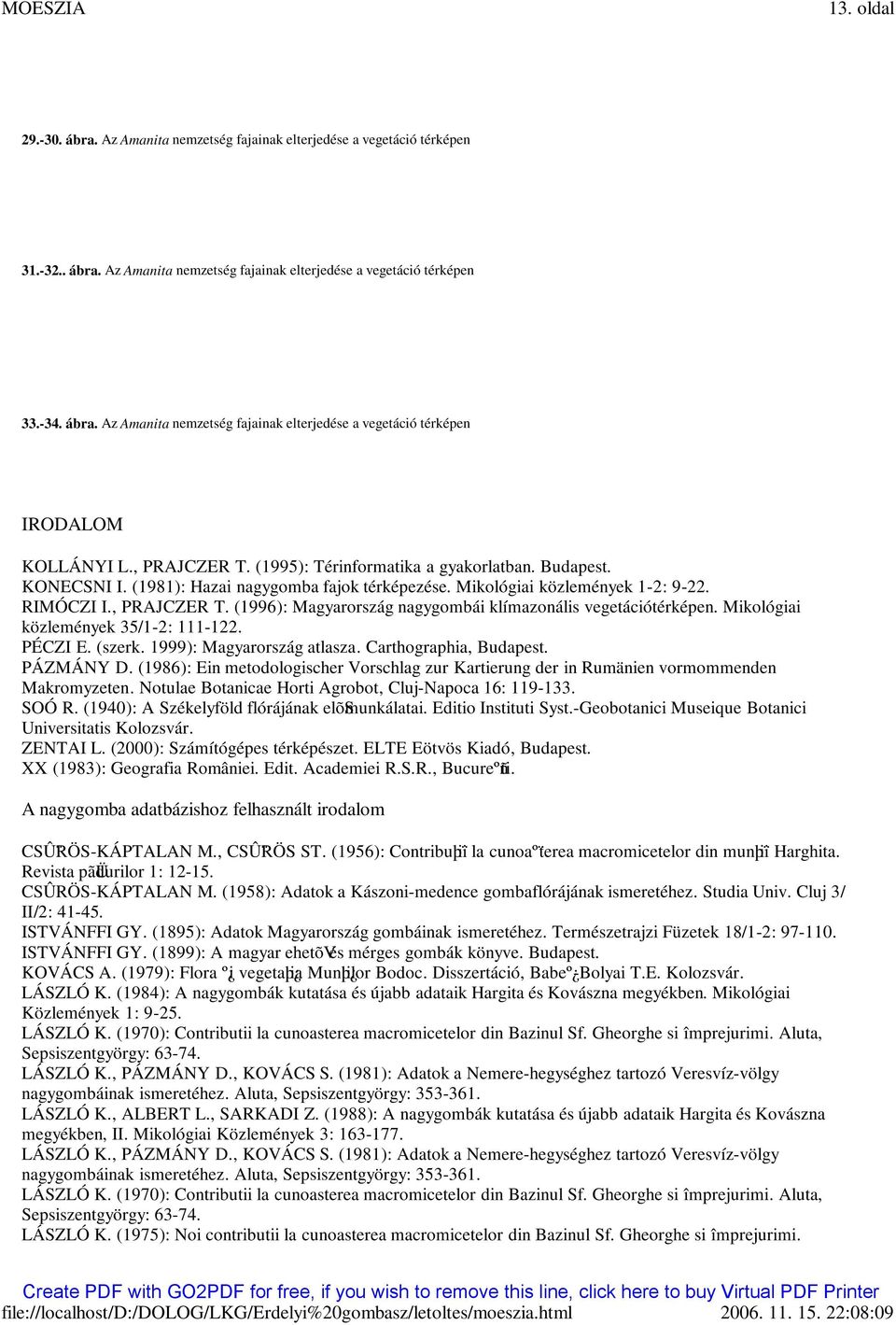 Mikológiai közlemények 35/1-2: 111-122. PÉCZI E. (szerk. 1999): Magyarország atlasza. Carthographia, Budapest. PÁZMÁNY D.