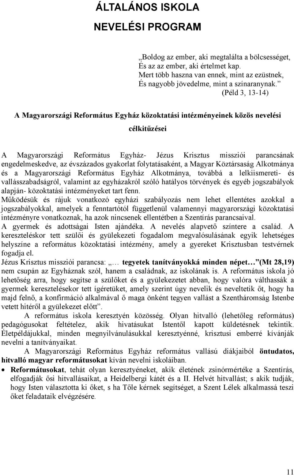 (Péld 3, 13-14) A Magyarországi Református Egyház közoktatási intézményeinek közös nevelési célkitűzései A Magyarországi Református Egyház- Jézus Krisztus missziói parancsának engedelmeskedve, az