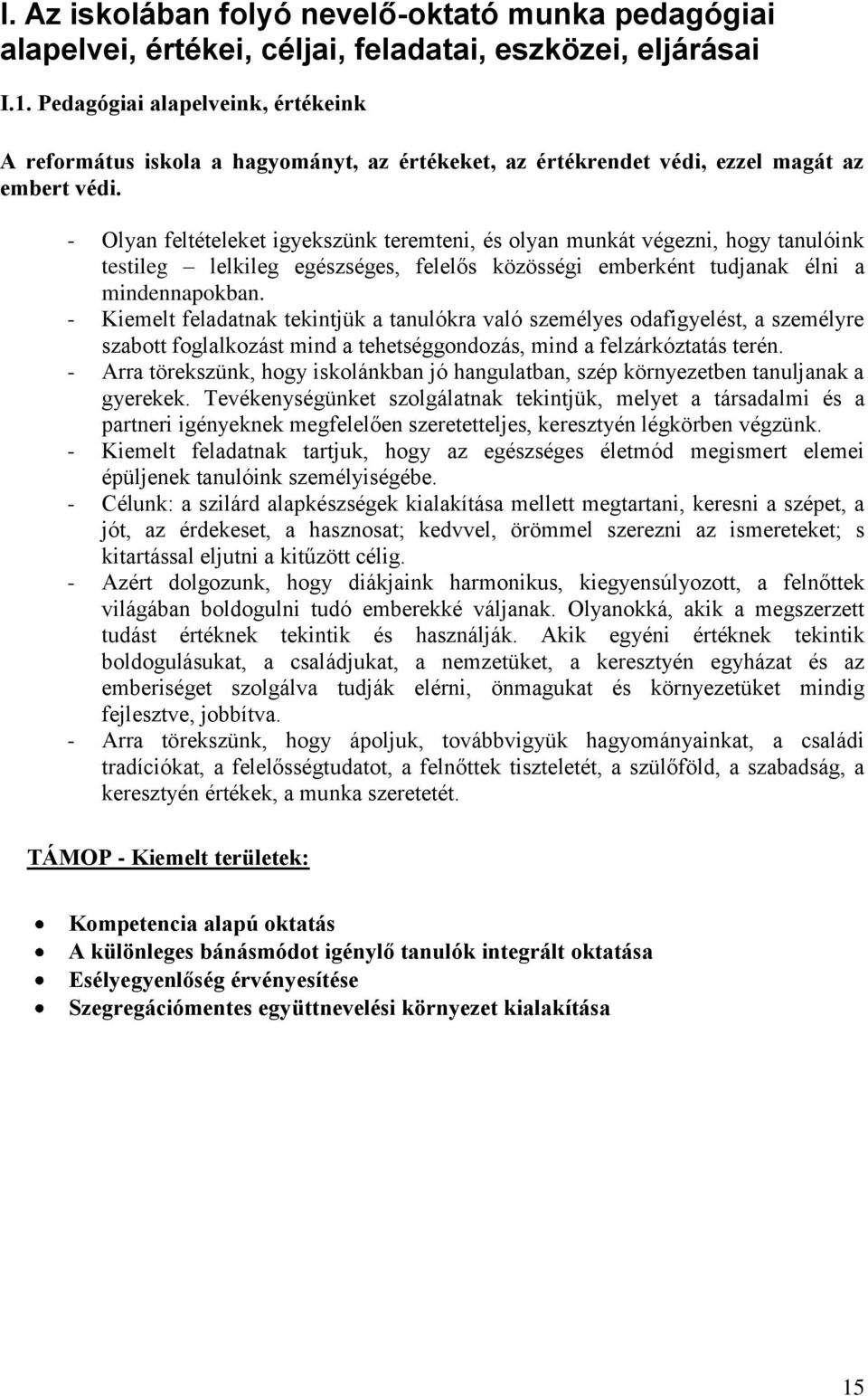 - Olyan feltételeket igyekszünk teremteni, és olyan munkát végezni, hogy tanulóink testileg lelkileg egészséges, felelős közösségi emberként tudjanak élni a mindennapokban.