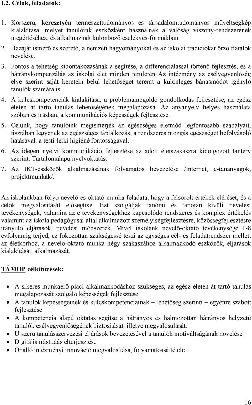 cselekvés-formákban. 2. Hazáját ismerő és szerető, a nemzeti hagyományokat és az iskolai tradíciókat őrző fiatalok nevelése. 3.