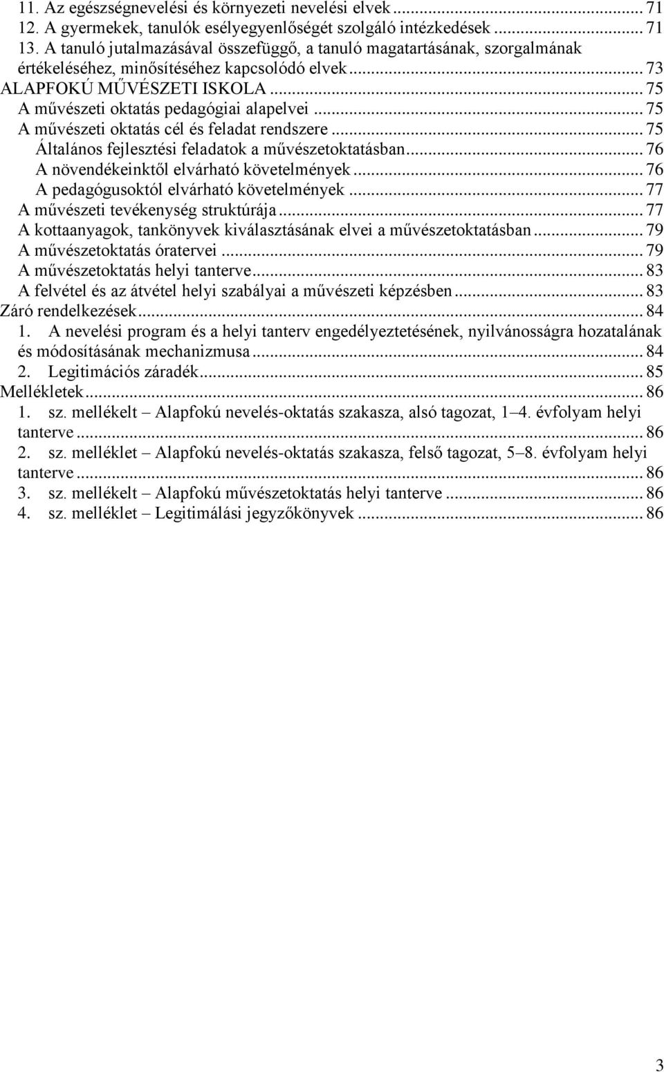 .. 75 A művészeti oktatás cél és feladat rendszere... 75 Általános fejlesztési feladatok a művészetoktatásban... 76 A növendékeinktől elvárható követelmények.