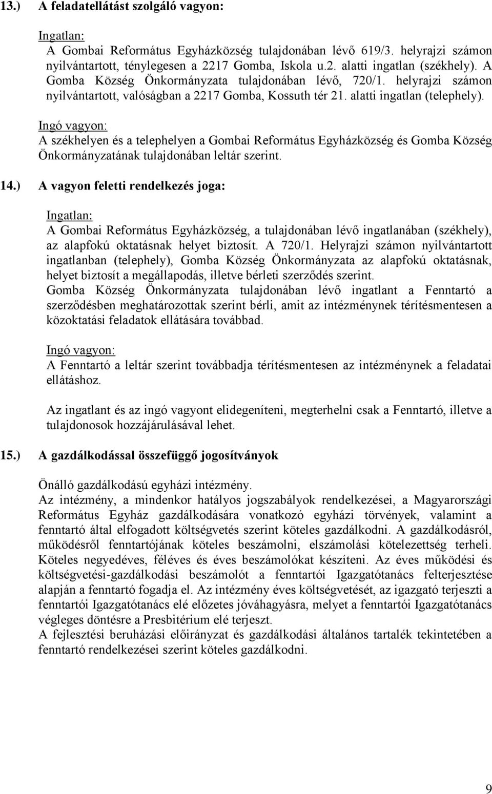 Ingó vagyon: A székhelyen és a telephelyen a Gombai Református Egyházközség és Gomba Község Önkormányzatának tulajdonában leltár szerint. 14.