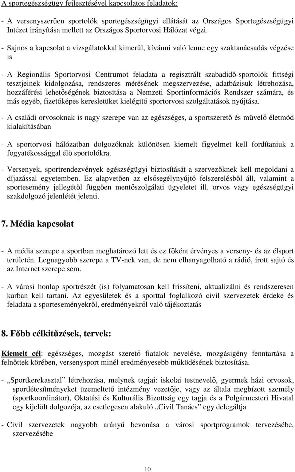 - Sajnos a kapcsolat a vizsgálatokkal kimerül, kívánni való lenne egy szaktanácsadás végzése is - A Regionális Sportorvosi Centrumot feladata a regisztrált szabadidı-sportolók fittségi tesztjeinek