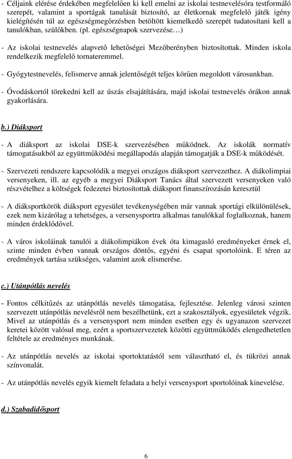 egészségnapok szervezése ) - Az iskolai testnevelés alapvetı lehetıségei Mezıberényben biztosítottak. Minden iskola rendelkezik megfelelı tornateremmel.