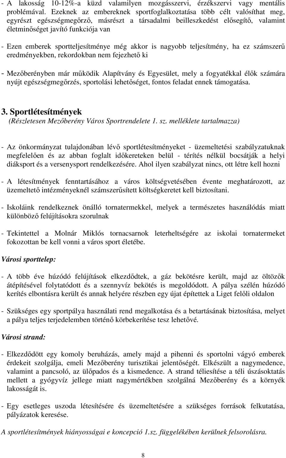 emberek sportteljesítménye még akkor is nagyobb teljesítmény, ha ez számszerő eredményekben, rekordokban nem fejezhetı ki - Mezıberényben már mőködik Alapítvány és Egyesület, mely a fogyatékkal élık