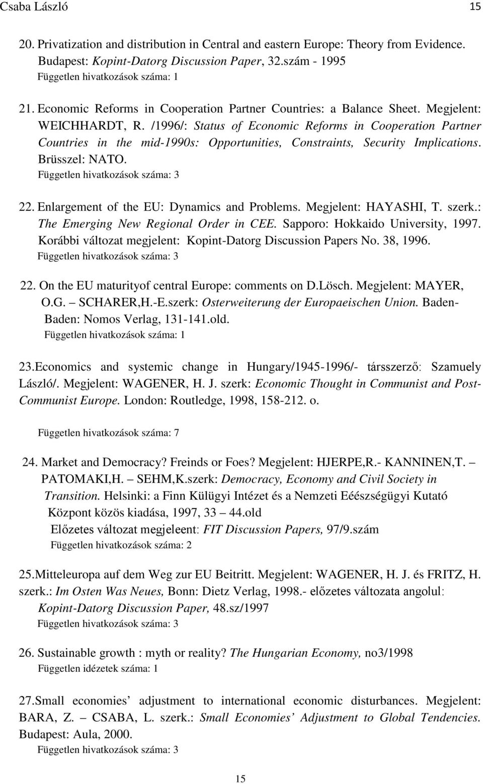 /1996/: Status of Economic Reforms in Cooperation Partner Countries in the mid-1990s: Opportunities, Constraints, Security Implications. Brüsszel: NATO. 22.