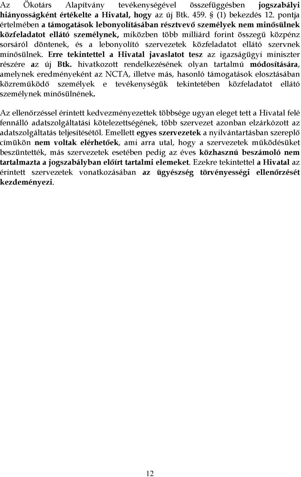 szervezetek közfeladatot ellátó szervnek minősülnek. Erre tekintettel a Hivatal javaslatot tesz az igazságügyi miniszter részére az új Btk.