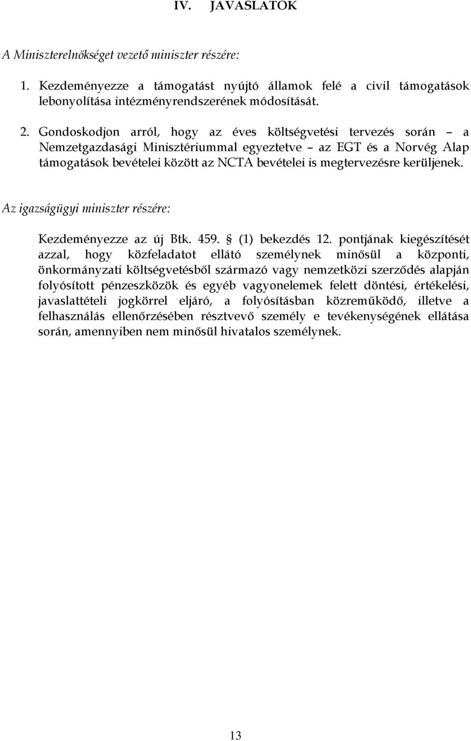 kerüljenek. Az igazságügyi miniszter részére: Kezdeményezze az új Btk. 459. (1) bekezdés 12.