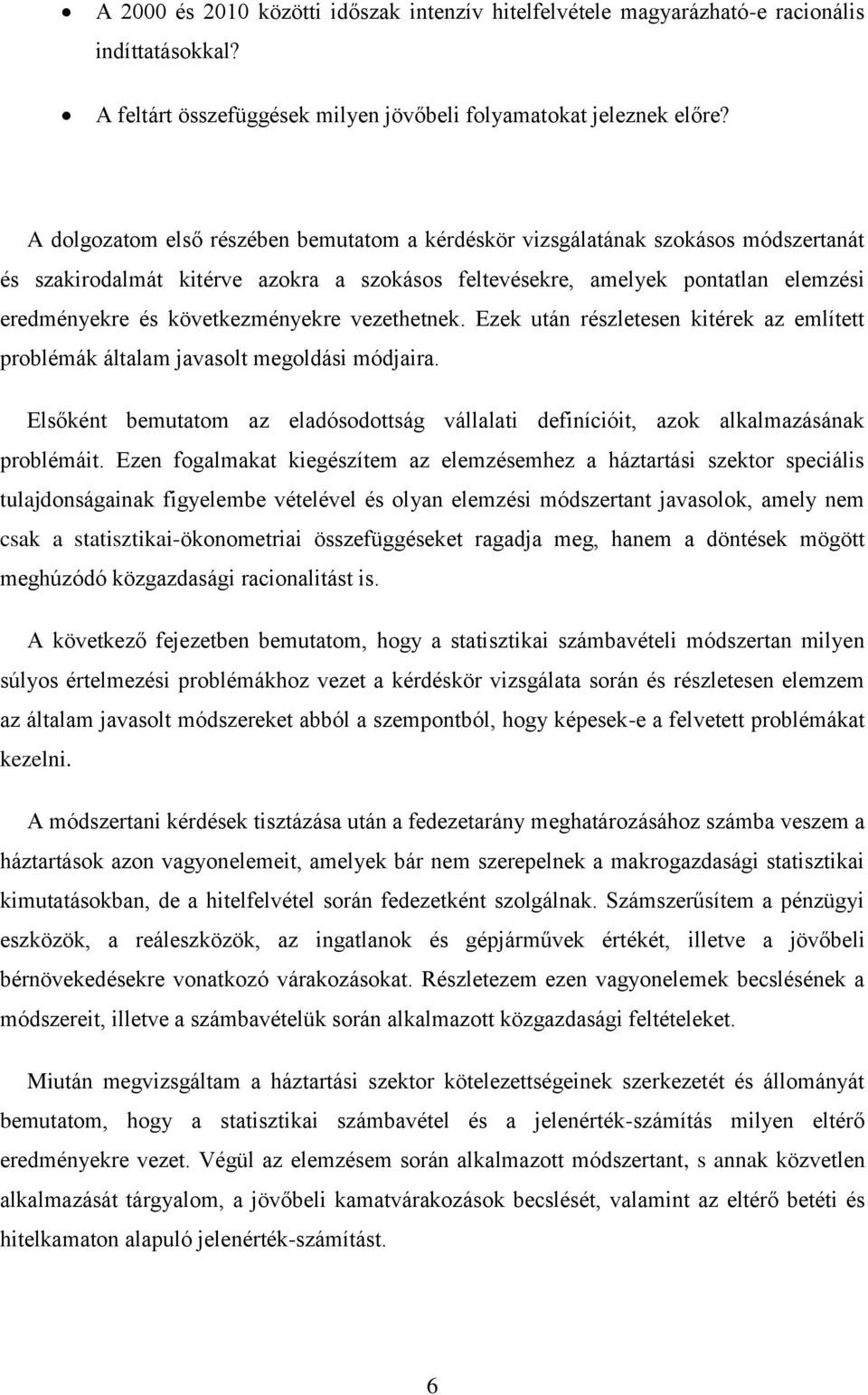 következményekre vezethetnek. Ezek után részletesen kitérek az említett problémák általam javasolt megoldási módjaira.