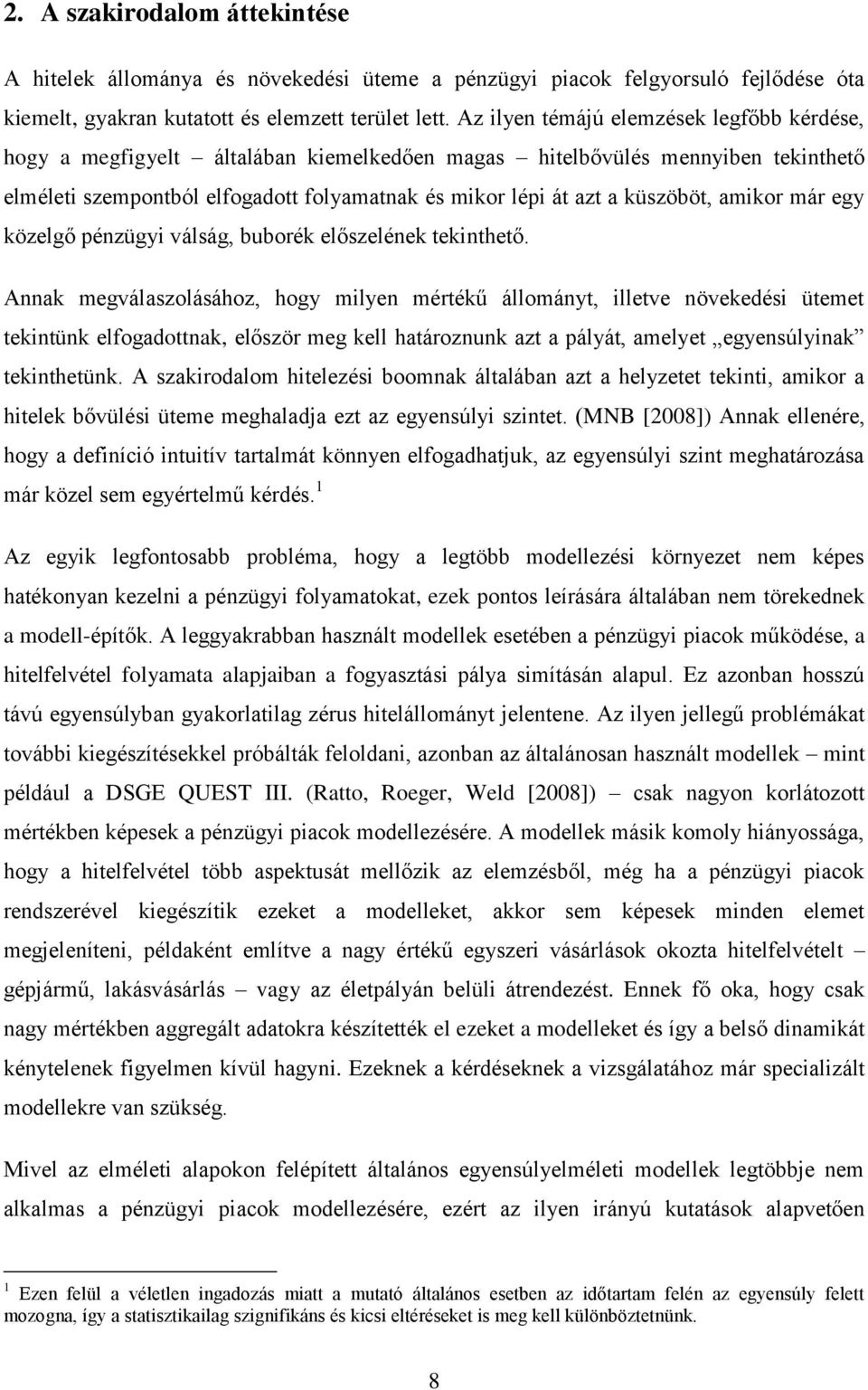 küszöböt, amikor már egy közelgő pénzügyi válság, buborék előszelének tekinthető.