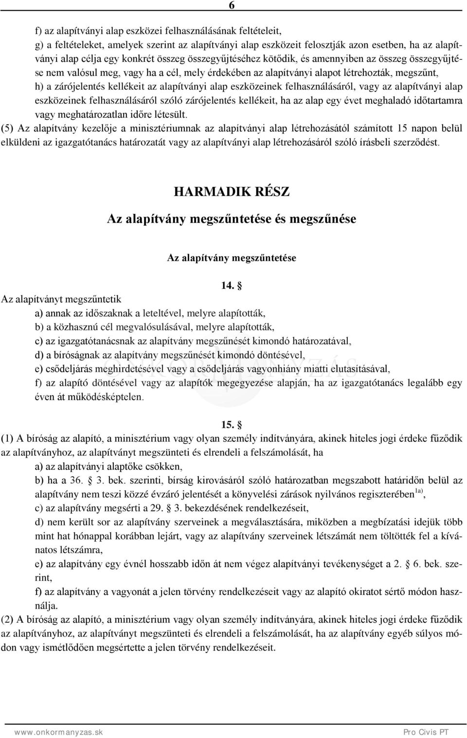 alapítványi alap eszközeinek felhasználásáról, vagy az alapítványi alap eszközeinek felhasználásáról szóló zárójelentés kellékeit, ha az alap egy évet meghaladó időtartamra vagy meghatározatlan időre