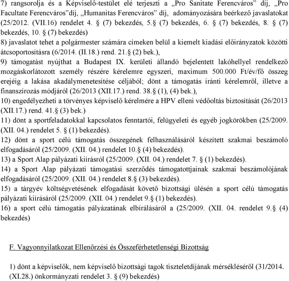 (7) bekezdés) 8) javaslatot tehet a polgármester számára címeken belül a kiemelt kiadási előirányzatok közötti átcsoportosításra (6/2014. (II.18.) rend. 21. (2) bek.