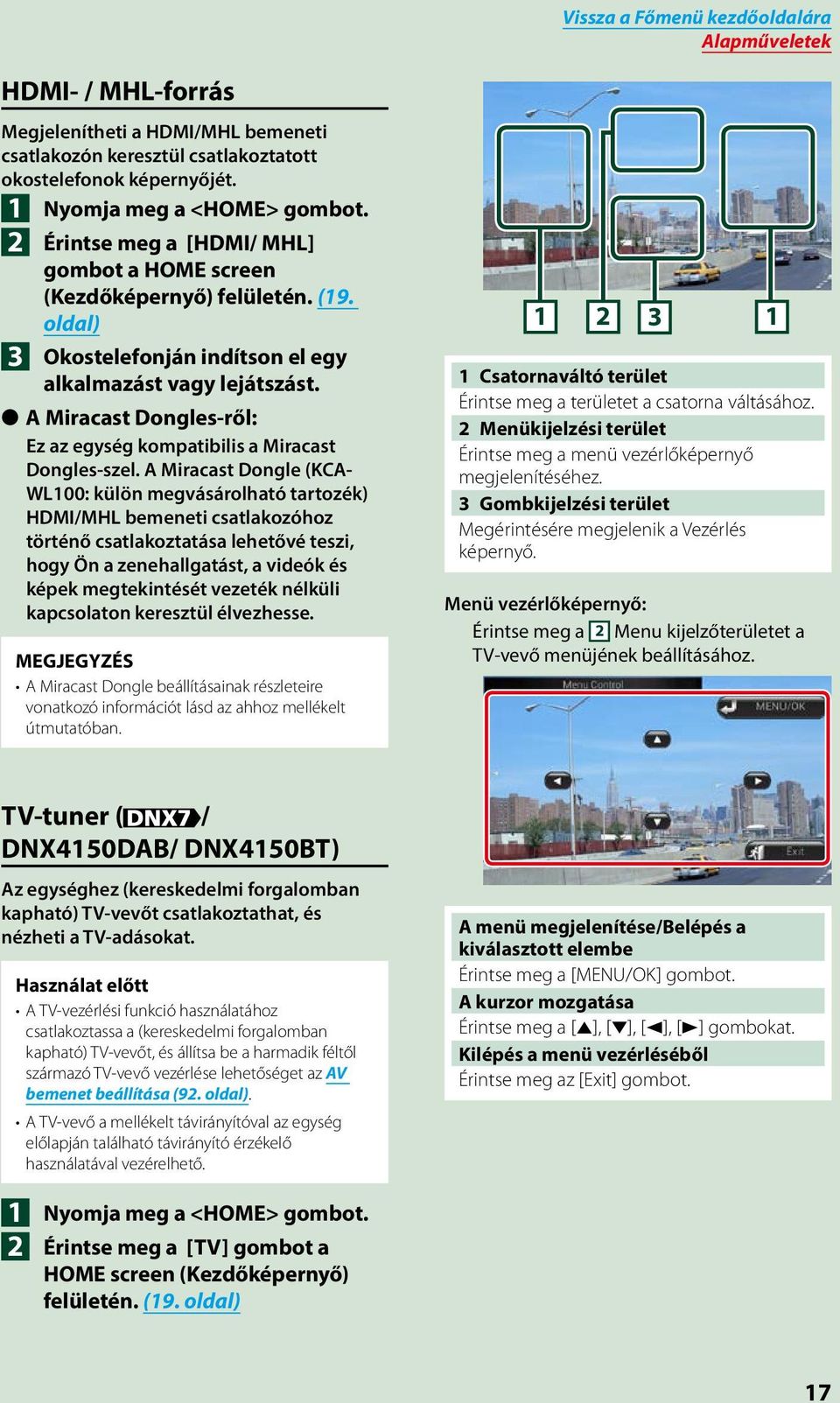 A Miracast Dongles-ről: Ez az egység kompatibilis a Miracast Dongles-szel.