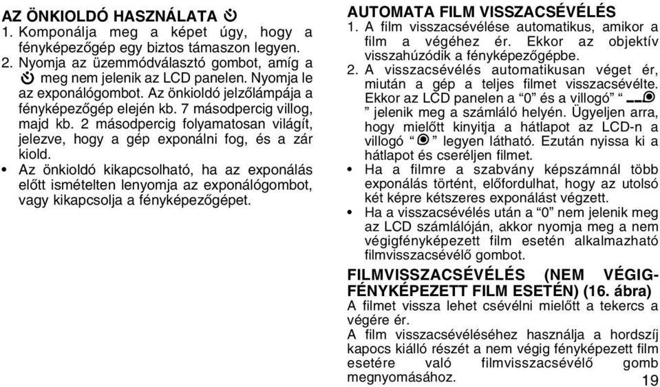 Az önkioldó kikapcsolható, ha az exponálás elõtt ismételten lenyomja az exponálógombot, vagy kikapcsolja a fényképezõgépet. AUTOMATA FILM VISSZACSÉVÉLÉS 1.