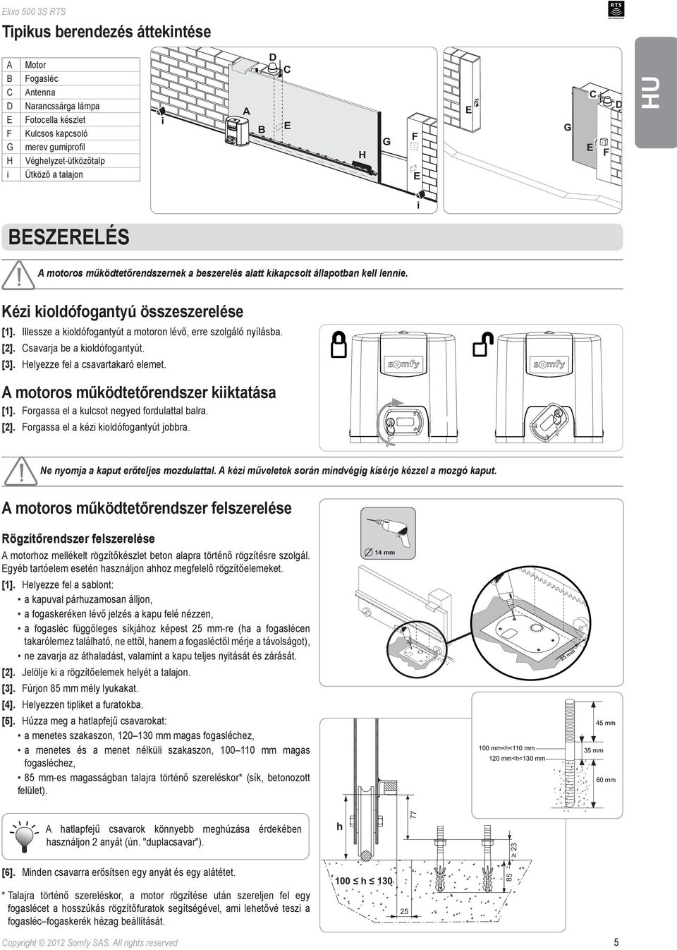 Illessze a kioldófogantyút a motoron lévő, erre szolgáló nyílásba. []. Csavarja be a kioldófogantyút. [3]. Helyezze fel a csavartakaró elemet. A motoros működtetőrendszer kiiktatása [].