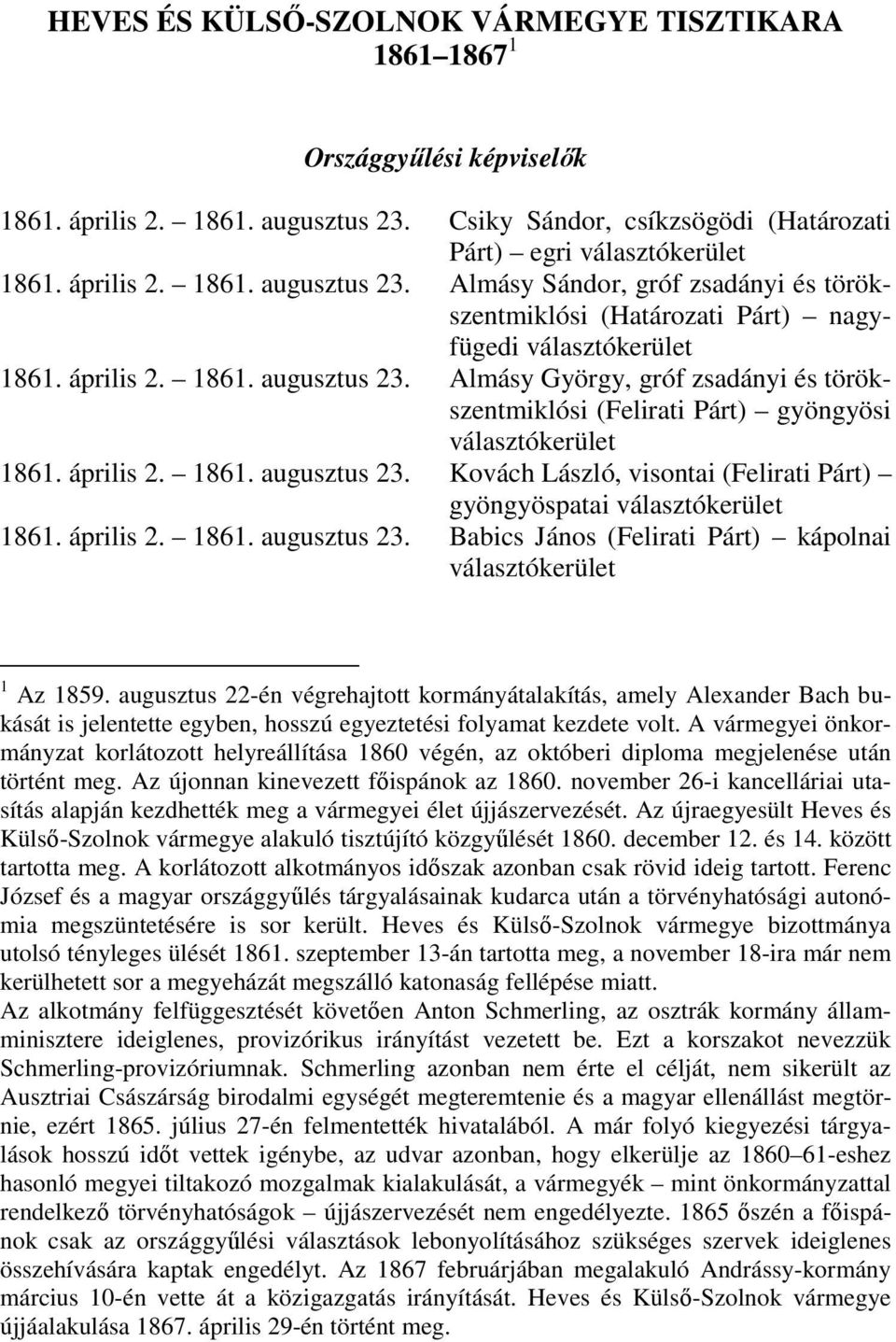 Almásy Sándor, gróf zsadányi és törökszentmiklósi (Határozati Párt) nagyfügedi választókerület 1861. április 2. 1861. augusztus 23.