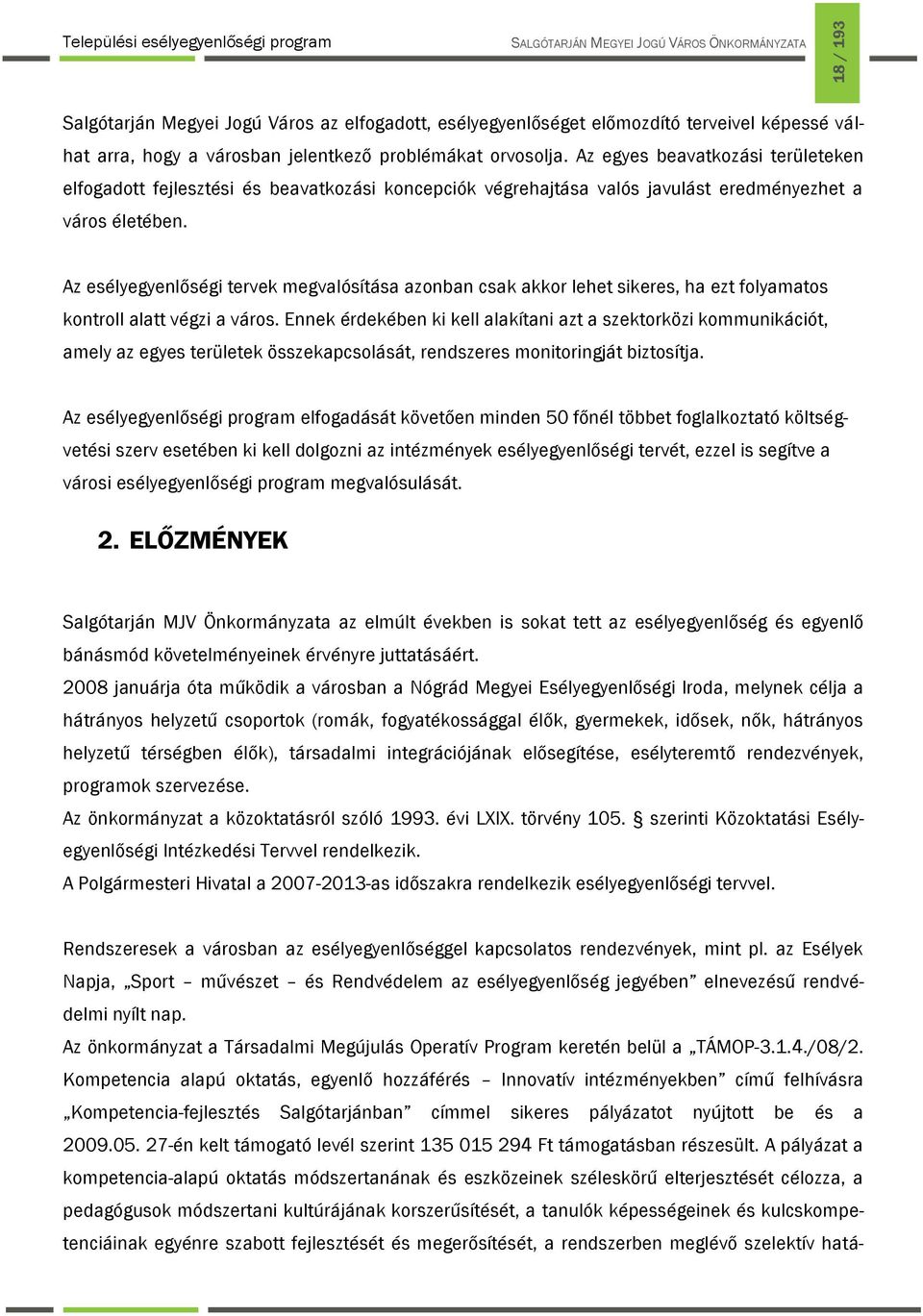 Az esélyegyenlőségi tervek megvalósítása azonban csak akkor lehet sikeres, ha ezt folyamatos kontroll alatt végzi a város.