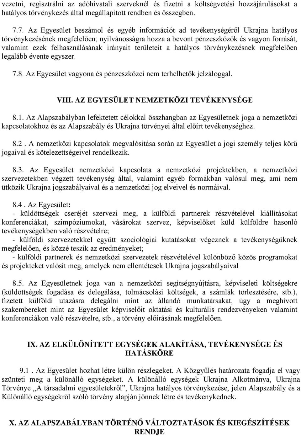 felhasználásának irányait területeit a hatályos törvénykezésnek megfelelően legalább évente egyszer. 7.8. Az Egyesület vagyona és pénzeszközei nem terhelhetők jelzáloggal. VIII.