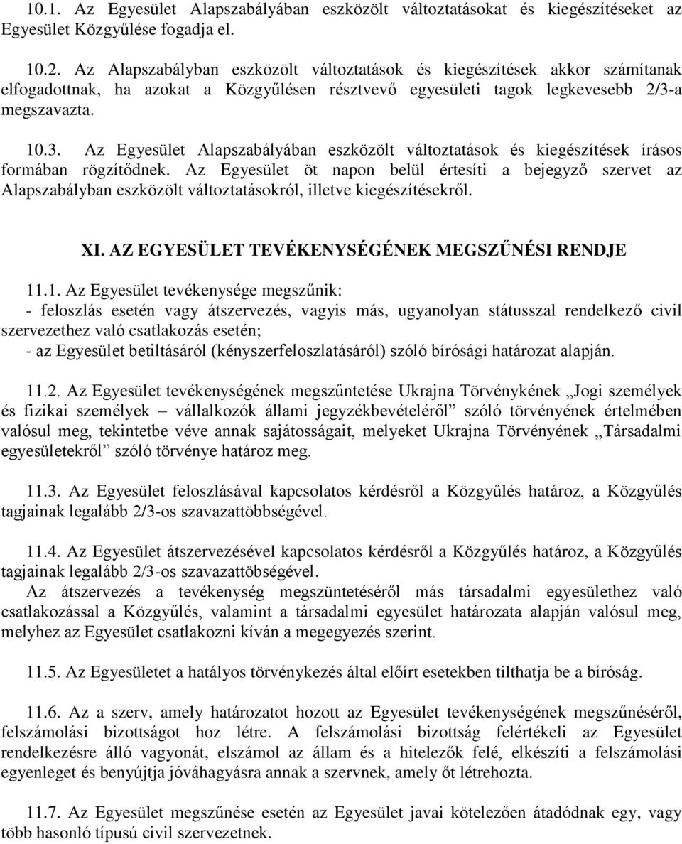 a megszavazta. 10.3. Az Egyesület Alapszabályában eszközölt változtatások és kiegészítések írásos formában rögzítődnek.