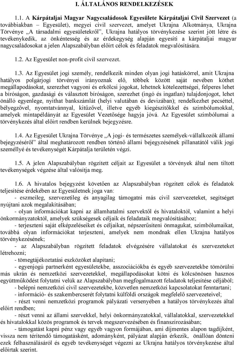 egyesületekről, Ukrajna hatályos törvénykezése szerint jött létre és tevékenykedik, az önkéntesség és az érdekegység alapján egyesíti a kárpátaljai magyar nagycsaládosokat a jelen Alapszabályban