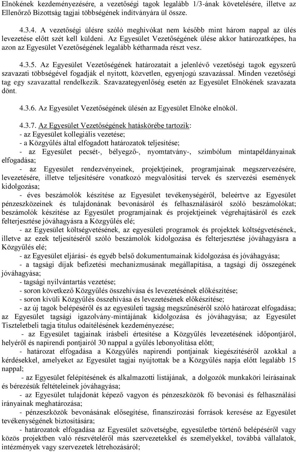 Az Egyesület Vezetőségének ülése akkor határozatképes, ha azon az Egyesület Vezetőségének legalább kétharmada részt vesz. 4.3.5.