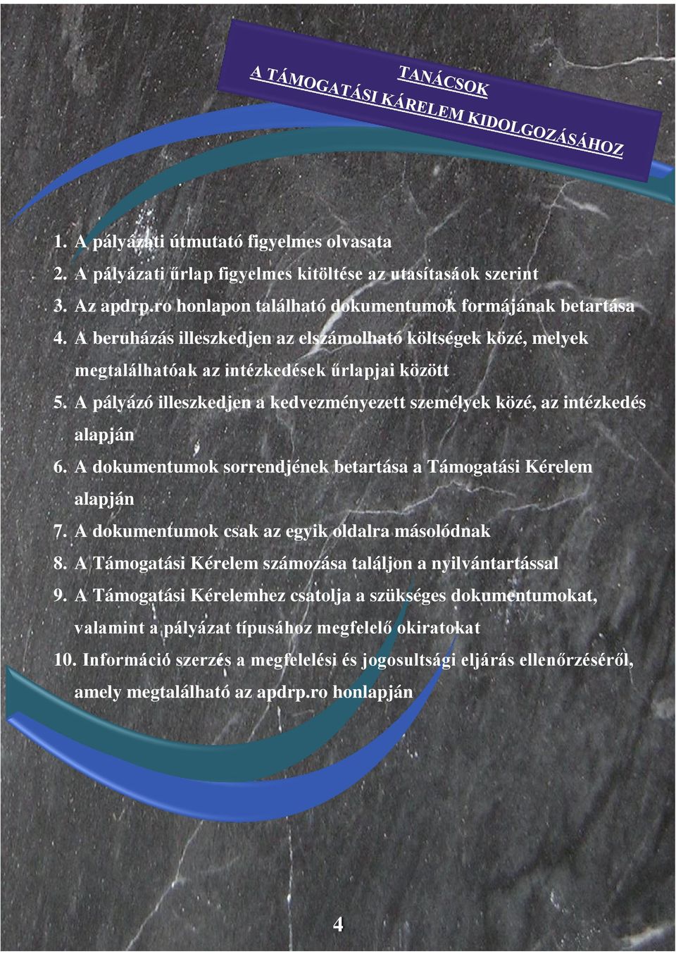 A dokumentumok sorrendjének betartása a Támogatási Kérelem alapján 7. A dokumentumok csak az egyik oldalra másolódnak 8. A Támogatási Kérelem számozása találjon a nyilvántartással 9.