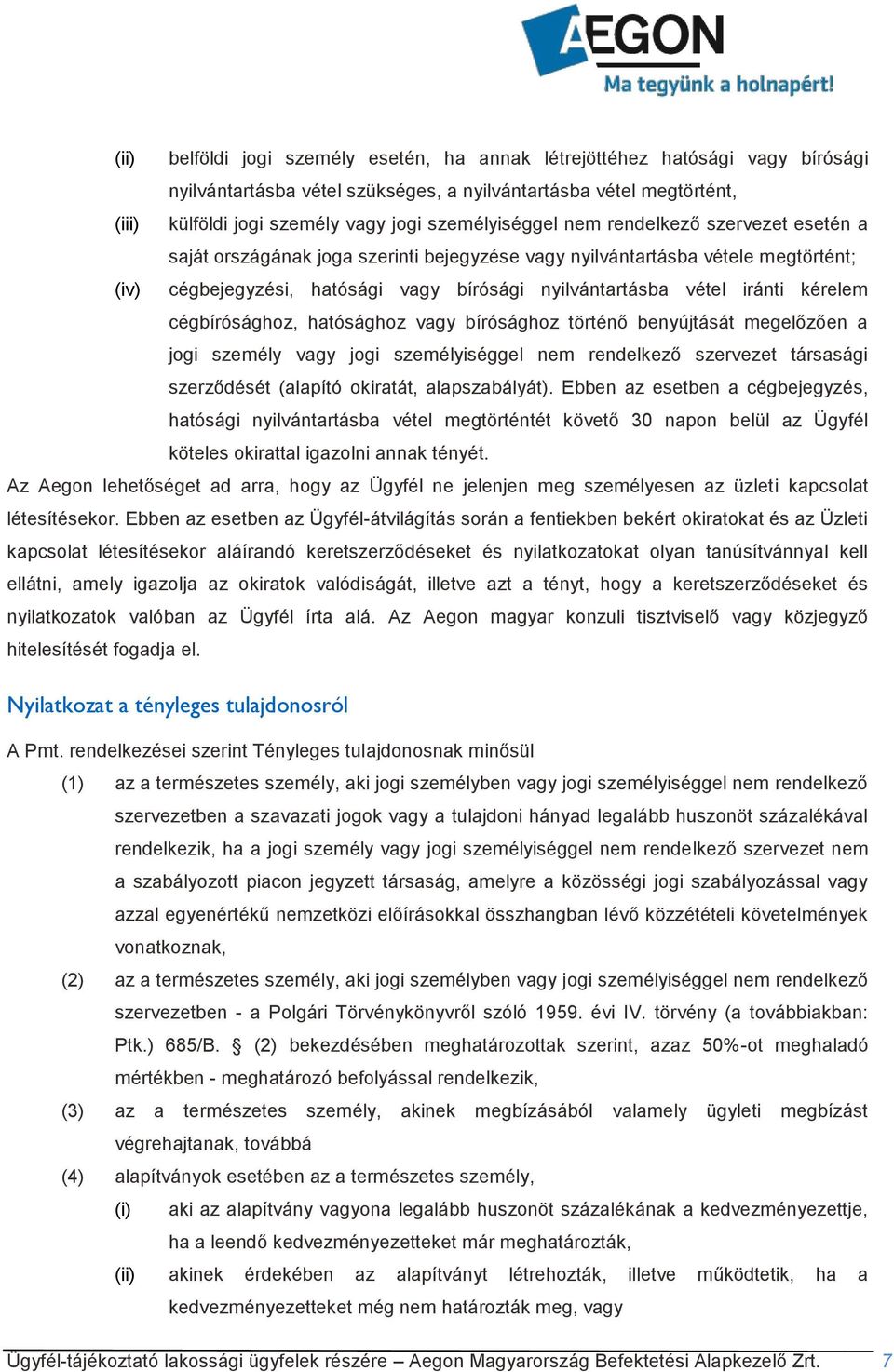 iránti kérelem cégbírósághoz, hatósághoz vagy bírósághoz történő benyújtását megelőzően a jogi személy vagy jogi személyiséggel nem rendelkező szervezet társasági szerződését (alapító okiratát,