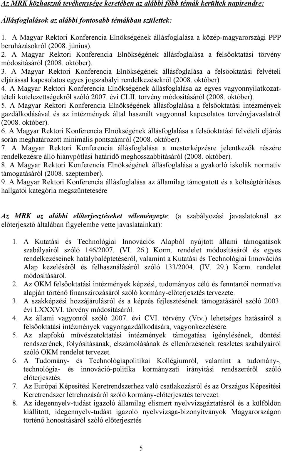 A Magyar Rektori Konferencia Elnökségének állásfoglalása a felsőoktatási törvény módosításáról (2008. október). 3.