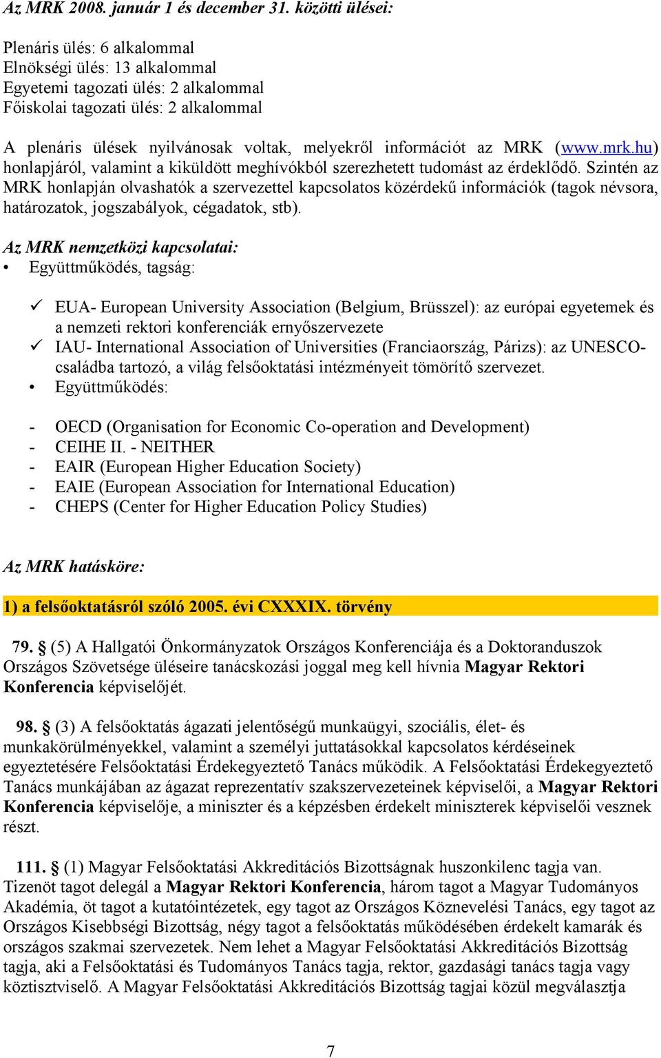 információt az MRK (www.mrk.hu) honlapjáról, valamint a kiküldött meghívókból szerezhetett tudomást az érdeklődő.