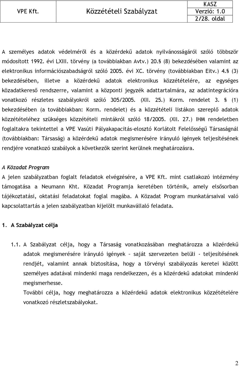 (3) bekezdésében, illetve a közérdekő adatok elektronikus közzétételére, az egységes közadatkeresı rendszerre, valamint a központi jegyzék adattartalmára, az adatintegrációra vonatkozó részletes