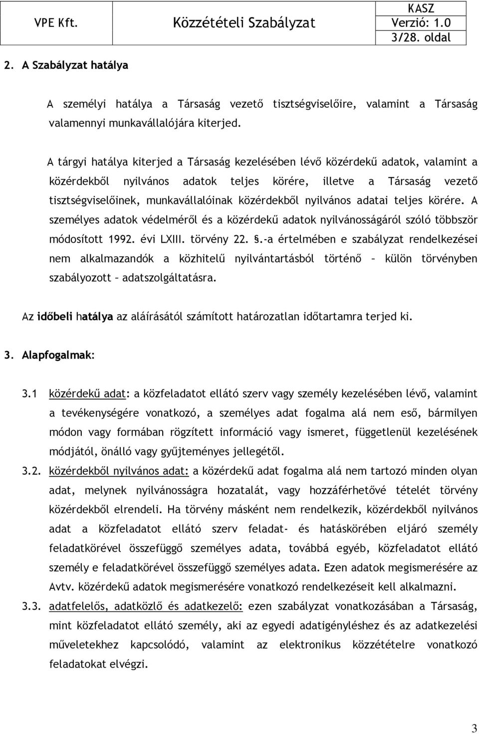 közérdekbıl nyilvános adatai teljes körére. A személyes adatok védelmérıl és a közérdekő adatok nyilvánosságáról szóló többször módosított 1992. évi LXIII. törvény 22.