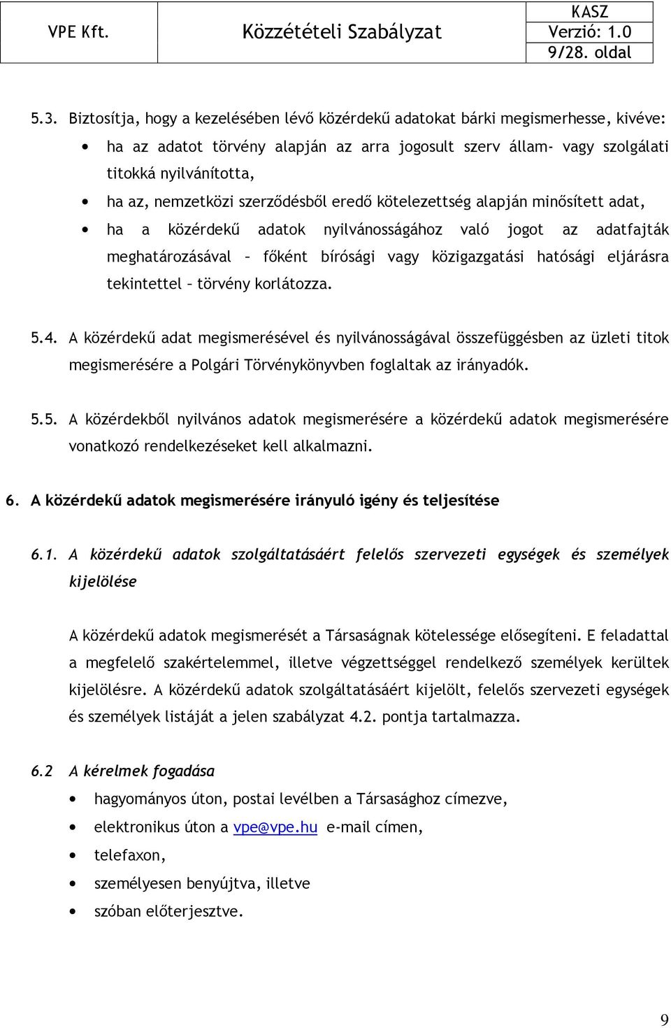 szerzıdésbıl eredı kötelezettség alapján minısített adat, ha a közérdekő adatok nyilvánosságához való jogot az adatfajták meghatározásával fıként bírósági vagy közigazgatási hatósági eljárásra