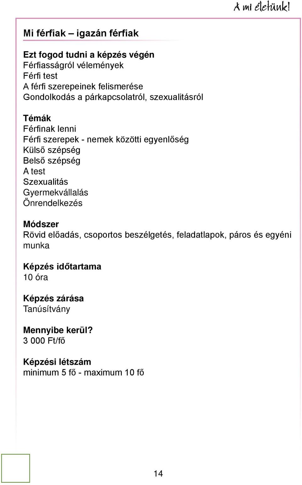 szépség A test Szexualitás Gyermekvállalás Önrendelkezés Módszer Rövid előadás, csoportos beszélgetés, feladatlapok, páros és