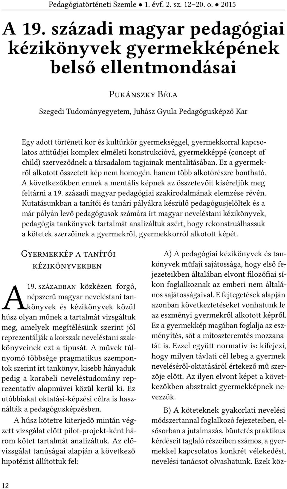 Ez a gyermekről alkotott összetett kép nem homogén, hanem több alkotórészre bontható. A következőkben ennek a mentális képnek az összetevőit kíséreljük meg feltárni a 19.