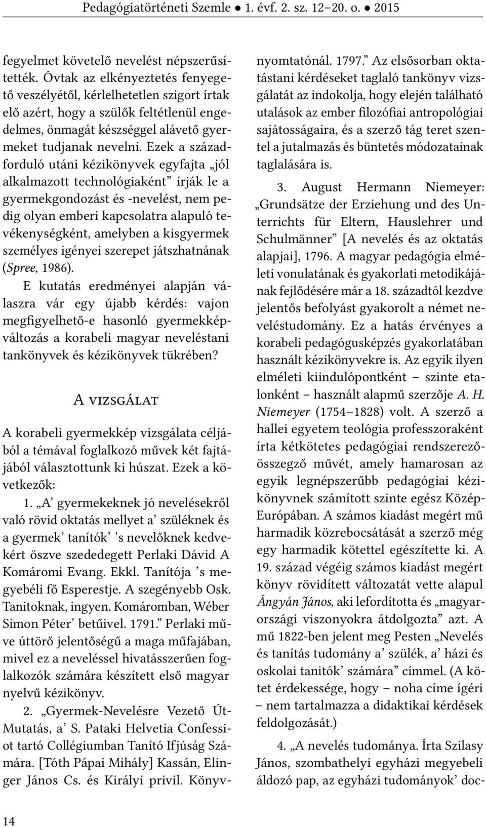 Ezek a századforduló utáni kézikönyvek egyfajta jól alkalmazott technológiaként írják le a gyermekgondozást és -nevelést, nem pedig olyan emberi kapcsolatra alapuló tevékenységként, amelyben a