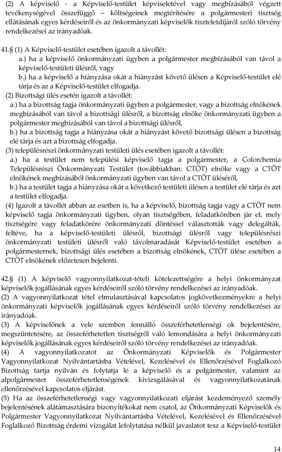 ) ha a képviselő önkormányzati ügyben a polgármester megbízásából van távol a képviselő-testületi ülésről, vagy b.