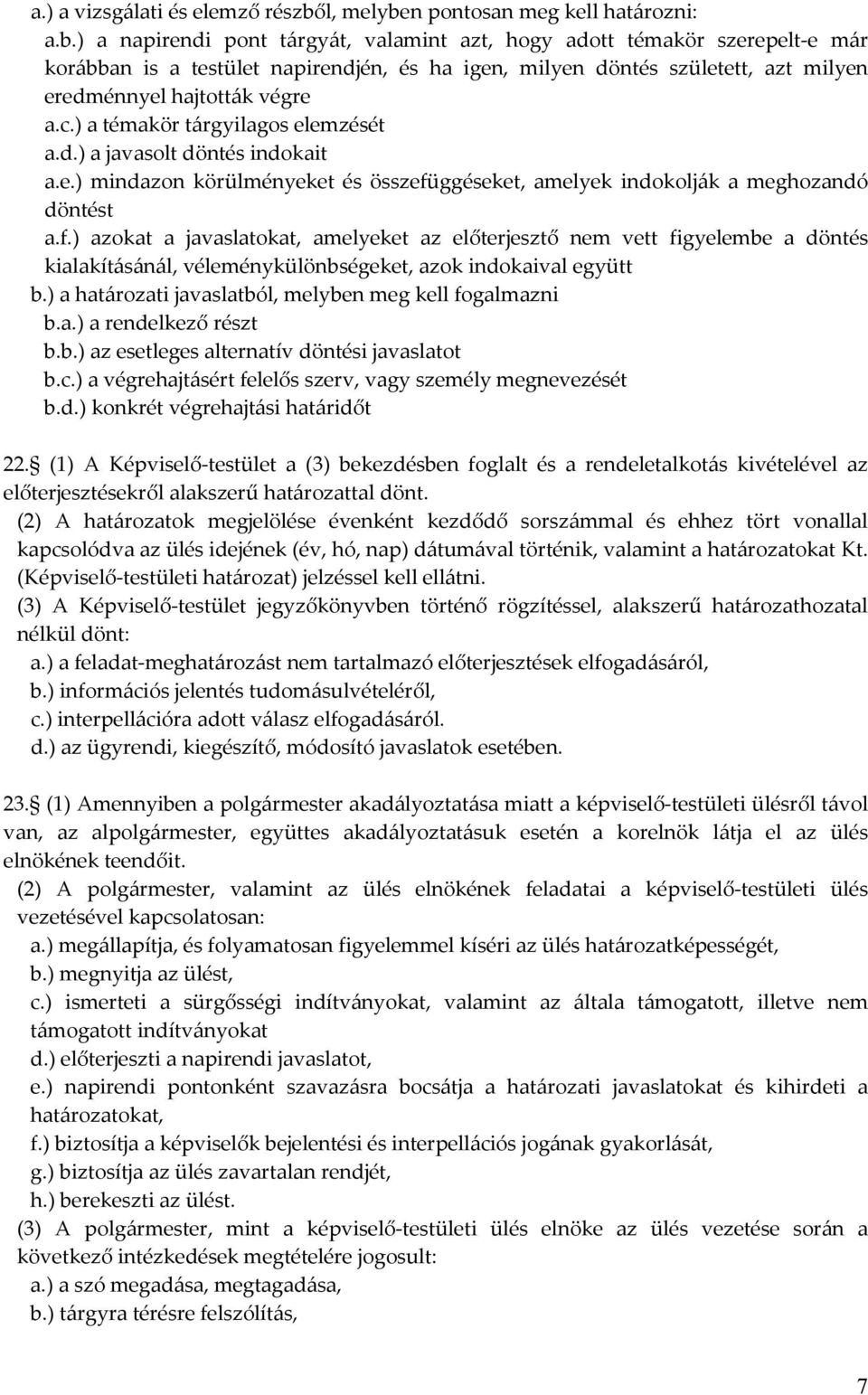 c.) a témakör tárgyilagos elemzését a.d.) a javasolt döntés indokait a.e.) mindazon körülményeket és összefü