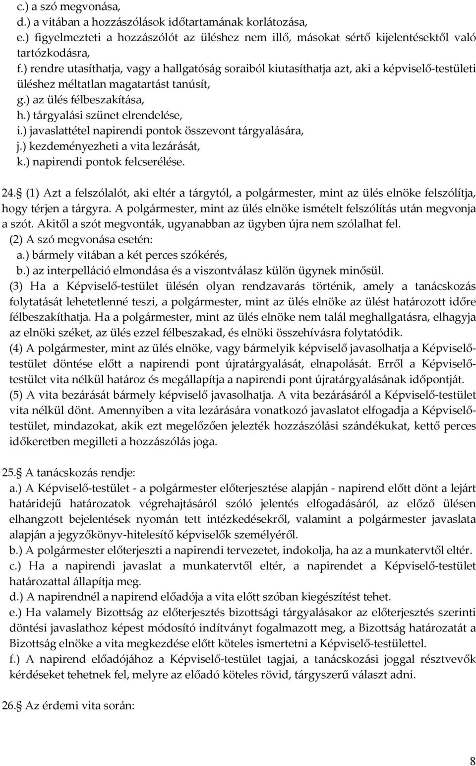 ) javaslattétel napirendi pontok összevont tárgyalására, j.) kezdeményezheti a vita lezárását, k.) napirendi pontok felcserélése. 24.