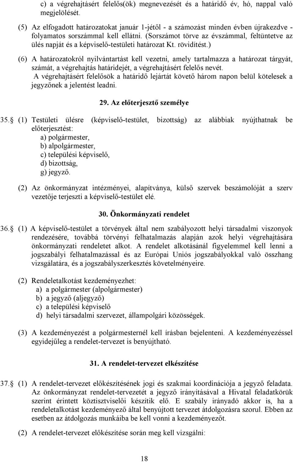 (Sorszámot törve az évszámmal, feltüntetve az ülés napját és a képviselő-testületi határozat Kt. rövidítést.