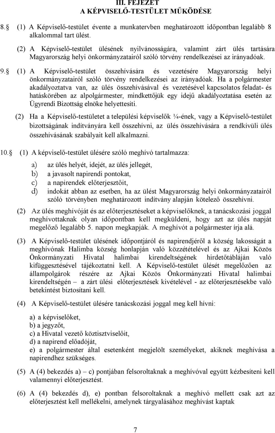 (1) A Képviselő-testület összehívására és vezetésére Magyarország helyi önkormányzatairól szóló törvény rendelkezései az irányadóak.