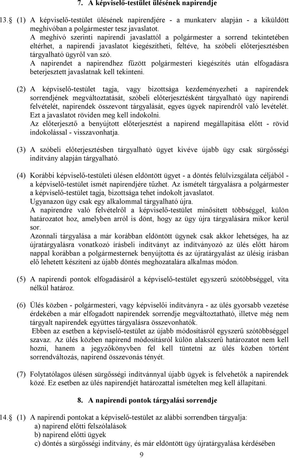 A napirendet a napirendhez fűzött polgármesteri kiegészítés után elfogadásra beterjesztett javaslatnak kell tekinteni.