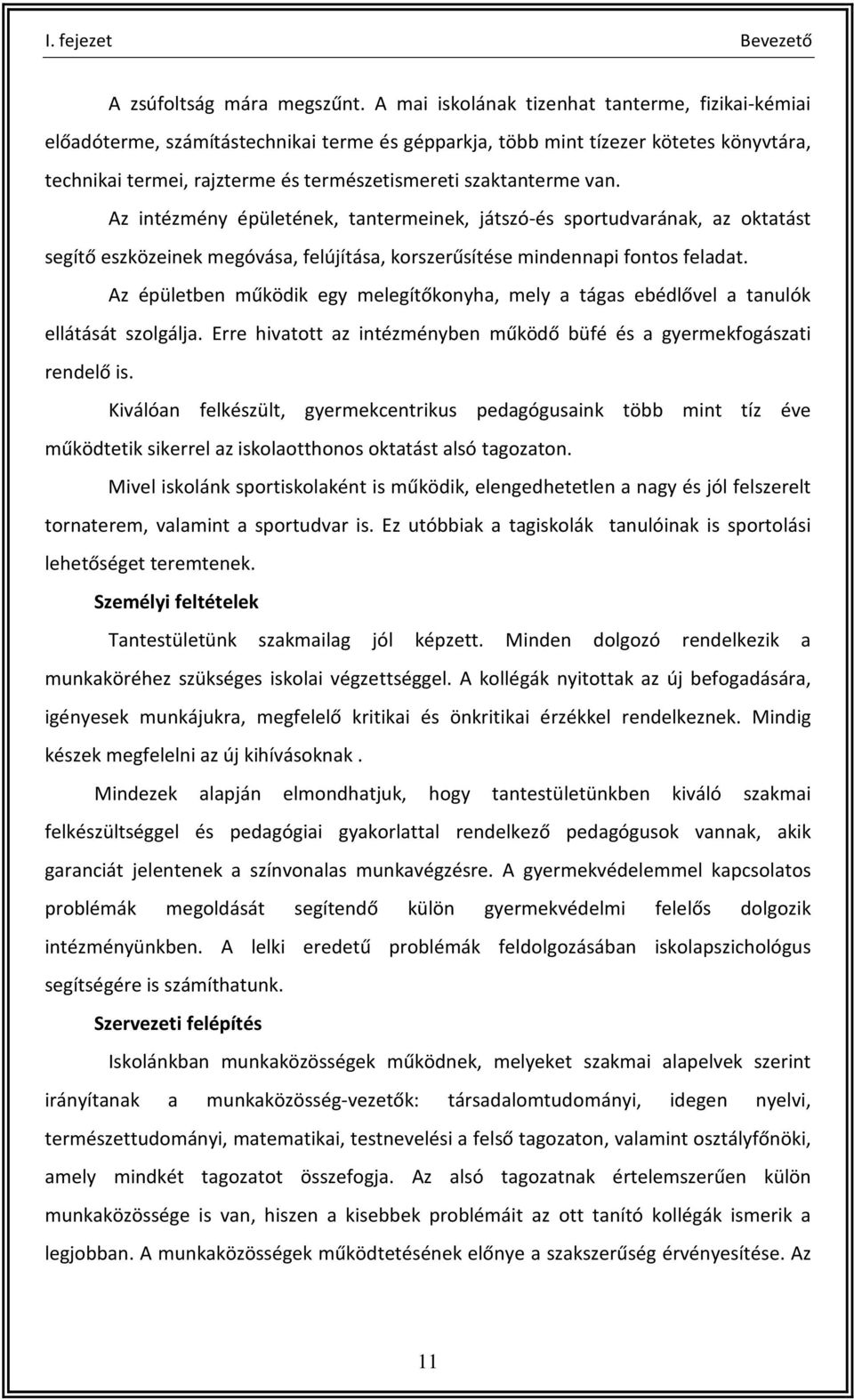 van. Az intézmény épületének, tantermeinek, játszó-és sportudvarának, az oktatást segítő eszközeinek megóvása, felújítása, korszerűsítése mindennapi fontos feladat.