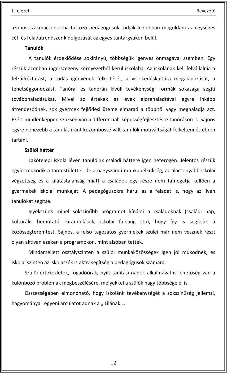 Az iskolának kell felvállalnia a felzárkóztatást, a tudás igényének felkeltését, a viselkedéskultúra megalapozását, a tehetséggondozást.