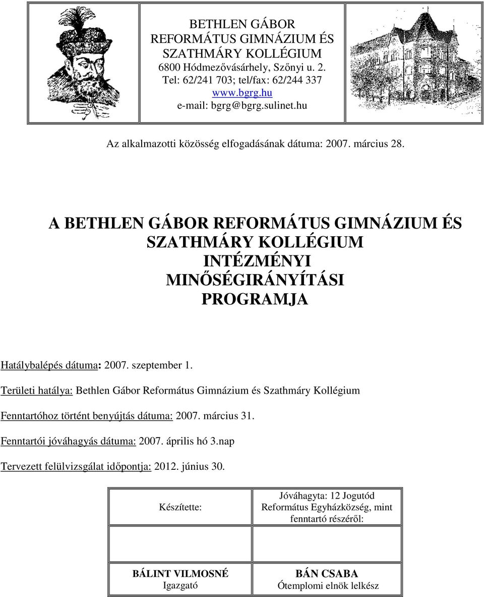 A BETHLEN GÁBOR REFORMÁTUS GIMNÁZIUM ÉS SZATHMÁRY KOLLÉGIUM INTÉZMÉNYI MINŐSÉGIRÁNYÍTÁSI PROGRAMJA Hatálybalépés dátuma: 2007. szeptember 1.