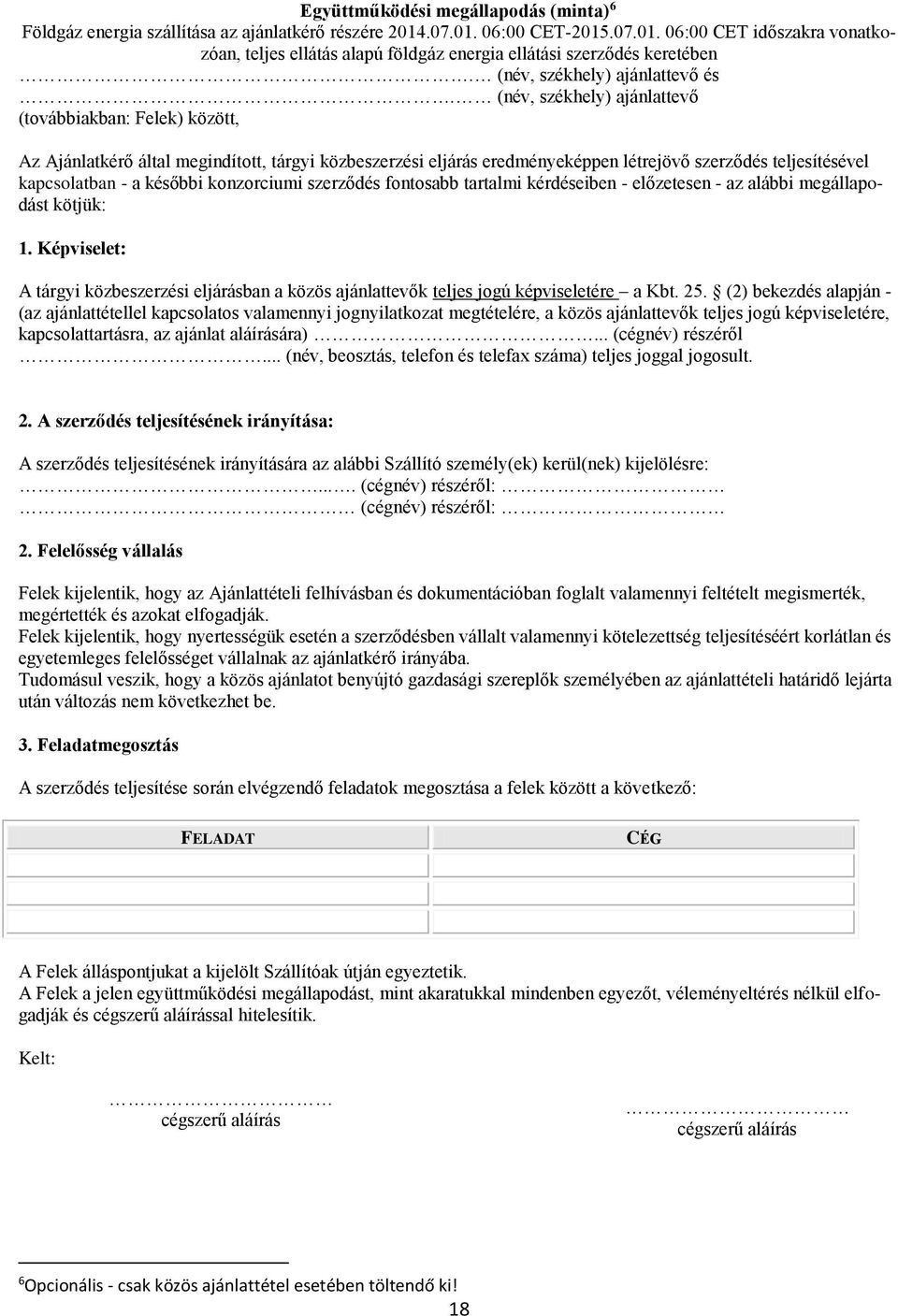 (név, székhely) ajánlattevő (továbbiakban: Felek) között, Az Ajánlatkérő által megindított, tárgyi közbeszerzési eljárás eredményeképpen létrejövő szerződés teljesítésével kapcsolatban - a későbbi