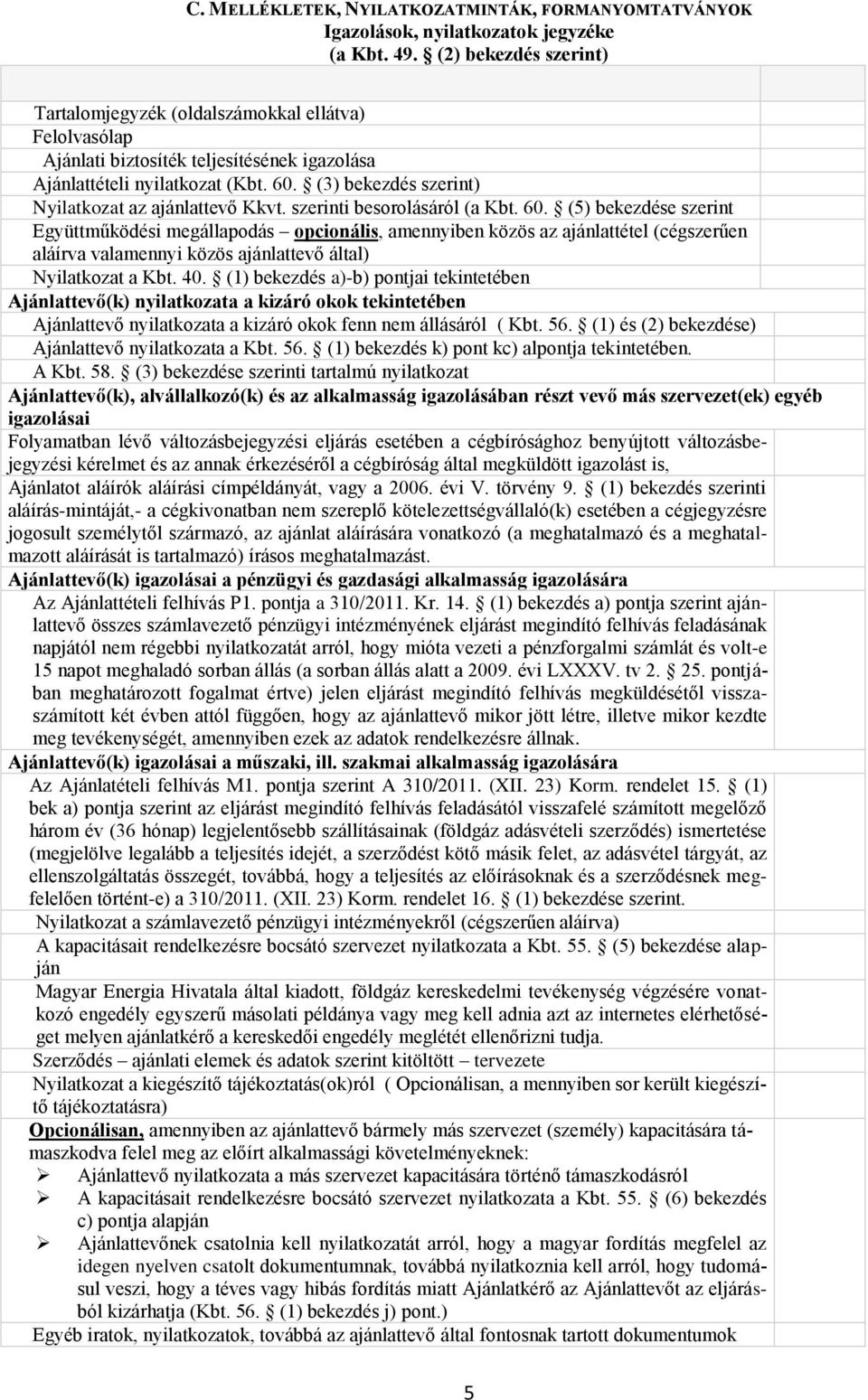 (3) bekezdés szerint) Nyilatkozat az ajánlattevő Kkvt. szerinti besorolásáról (a Kbt. 60.