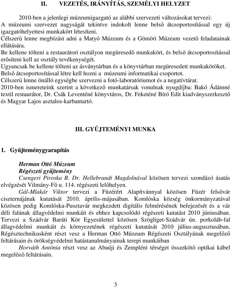 Be kellene tölteni a restaurátori osztályon megüresedő munkakört, és belső átcsoportosítással erősíteni kell az osztály tevékenységét.