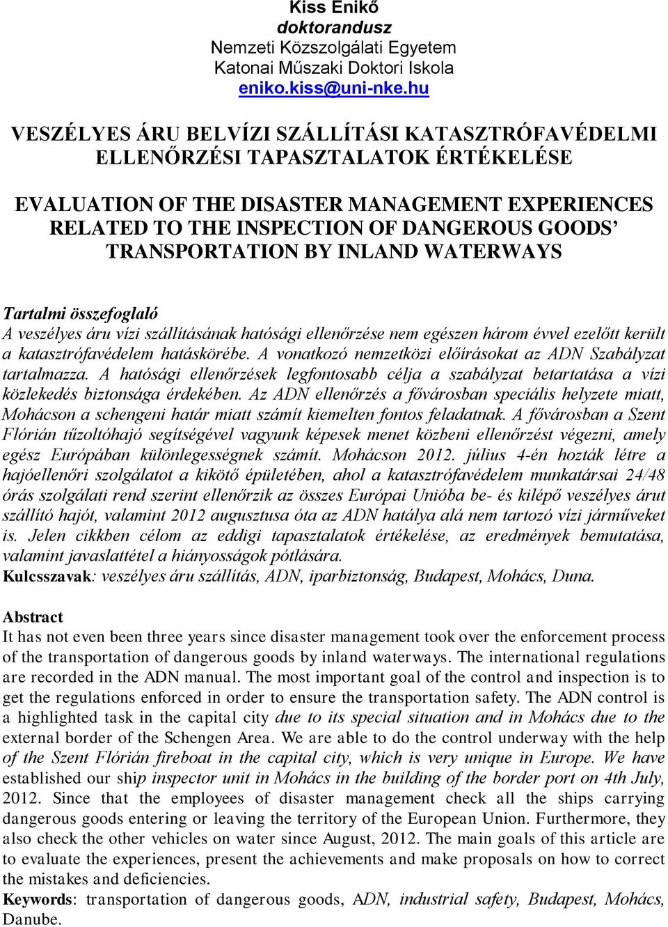 TRANSPORTATION BY INLAND WATERWAYS Tartalmi összefoglaló A veszélyes áru vízi szállításának hatósági ellenőrzése nem egészen három évvel ezelőtt került a katasztrófavédelem hatáskörébe.