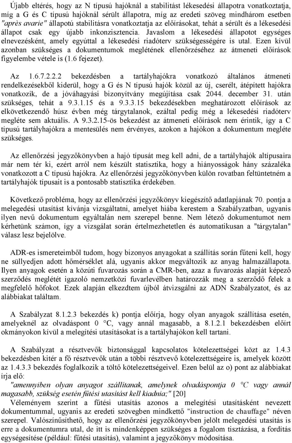 Javaslom a lékesedési állapotot egységes elnevezésként, amely egyúttal a lékesedési riadóterv szükségességére is utal.